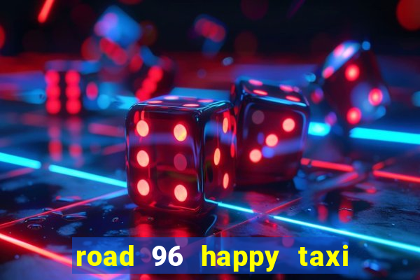 road 96 happy taxi security call password